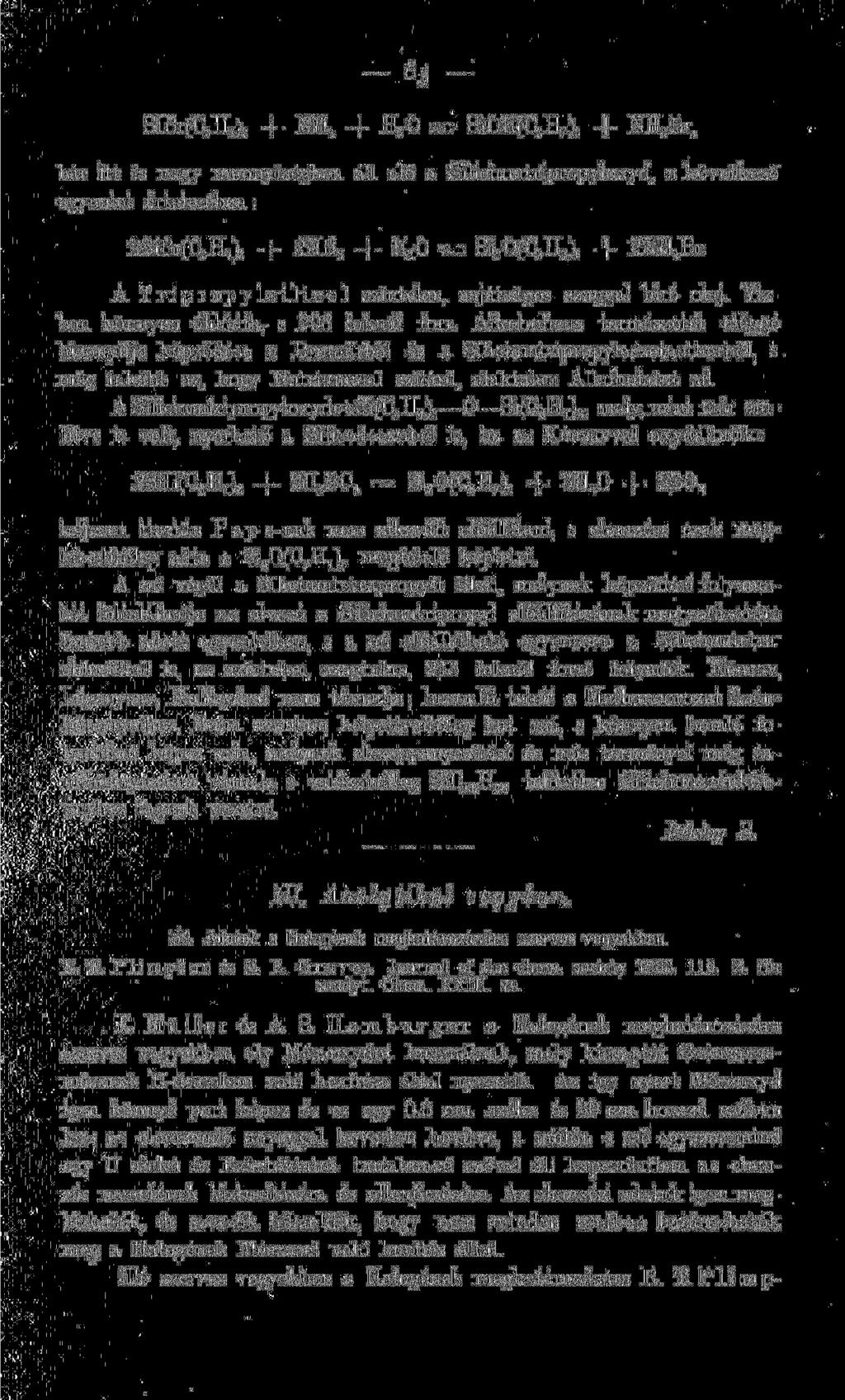 SiBr(C 3 + NH 3 + H O = SiOH(C 3 + NH 4 Br, bár itt is nagy mennyiségben áll elő a Siliciumtripropyloxyd, a következő egyenlet értelmében: SiBr(C 3 + NH 3 + H O = Si 3 O(C 3 ) 6 + NH 4 Br.