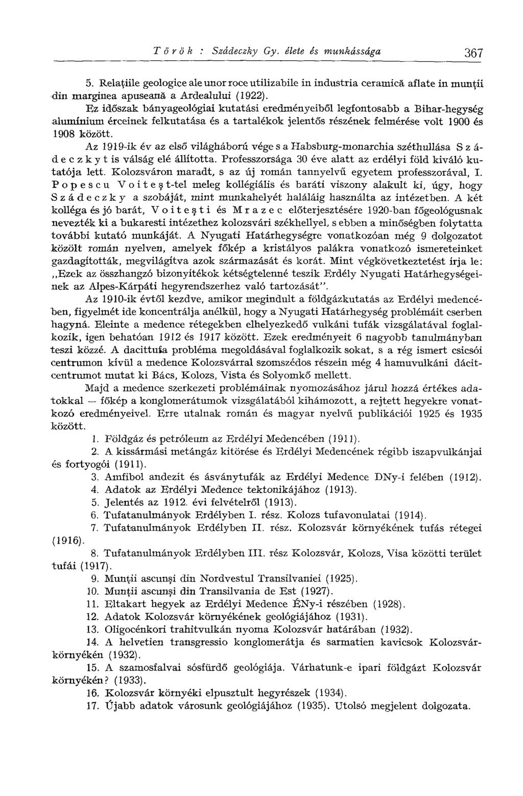 Török : Szádeczky Gy. élete és munkássága 367 5. Relatiile geologice ale unor roce utilizabile in industria ceramicä aflate in muntii din marginea apuseanä a Ardealului (1922).