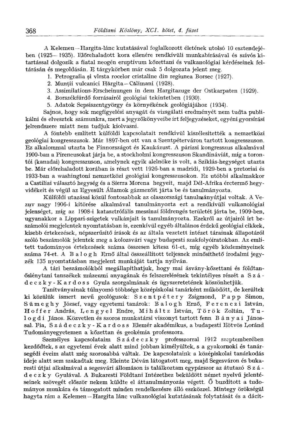 368 Földtani Közlönyv XCI. kötet, 4. füzet A Kelemen Hargita-lánc kutatásával foglalkozott életének utolsó 10 esztendejében (1925 1935).