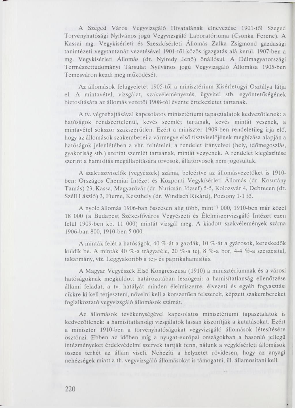 A Szeged Város Vegyvizsgáló Hivatalának elnevezése 1901-től Szeged Törvényhatósági Nyilvános jogú Vegyvizsgáló Laboratóriuma (Csonka Ferenc). A Kassai mg.