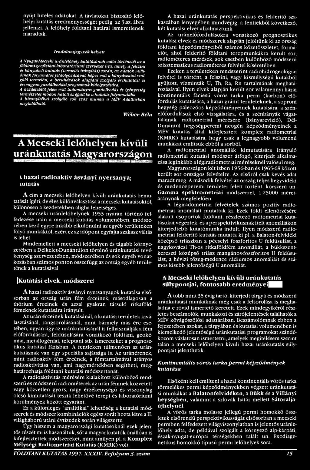 Wéber Béla A Mecseki lelőhelyen kívüli uránkutatás Magyarországon 1 hazai radioaktív ásványi nyersanya; ut tatás A cím a mecseki lelőhelyen kívüli uránkutatás bemutatását ígéri, de éles