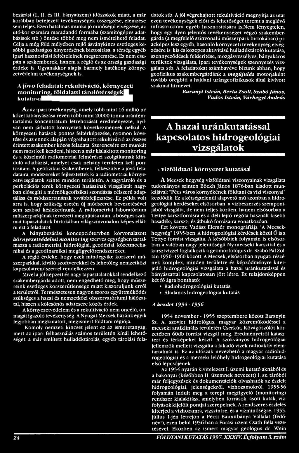 A jövő feladatai: rekultiváció, környezeti m onitoring, földalatti tárolótérségel^i kutat лнцнёшяввв&ивнвяшв^я 24 Az az ipari tevékenység, amely több mint 16 millió m5 kőzet kibányászása révén több
