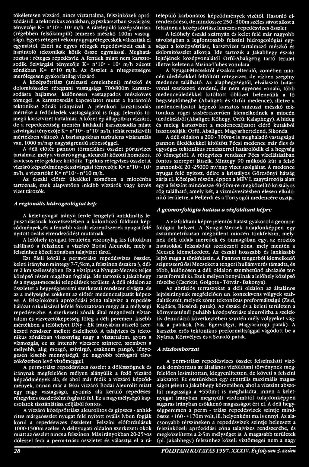 A középsőtriász (anizuszi emeletbeni) mészkő és dolomitösszlet rétegtani vastagsága 700-800m karsztosodásra hajlamos, különösen vastagpados mészköves tömegei.