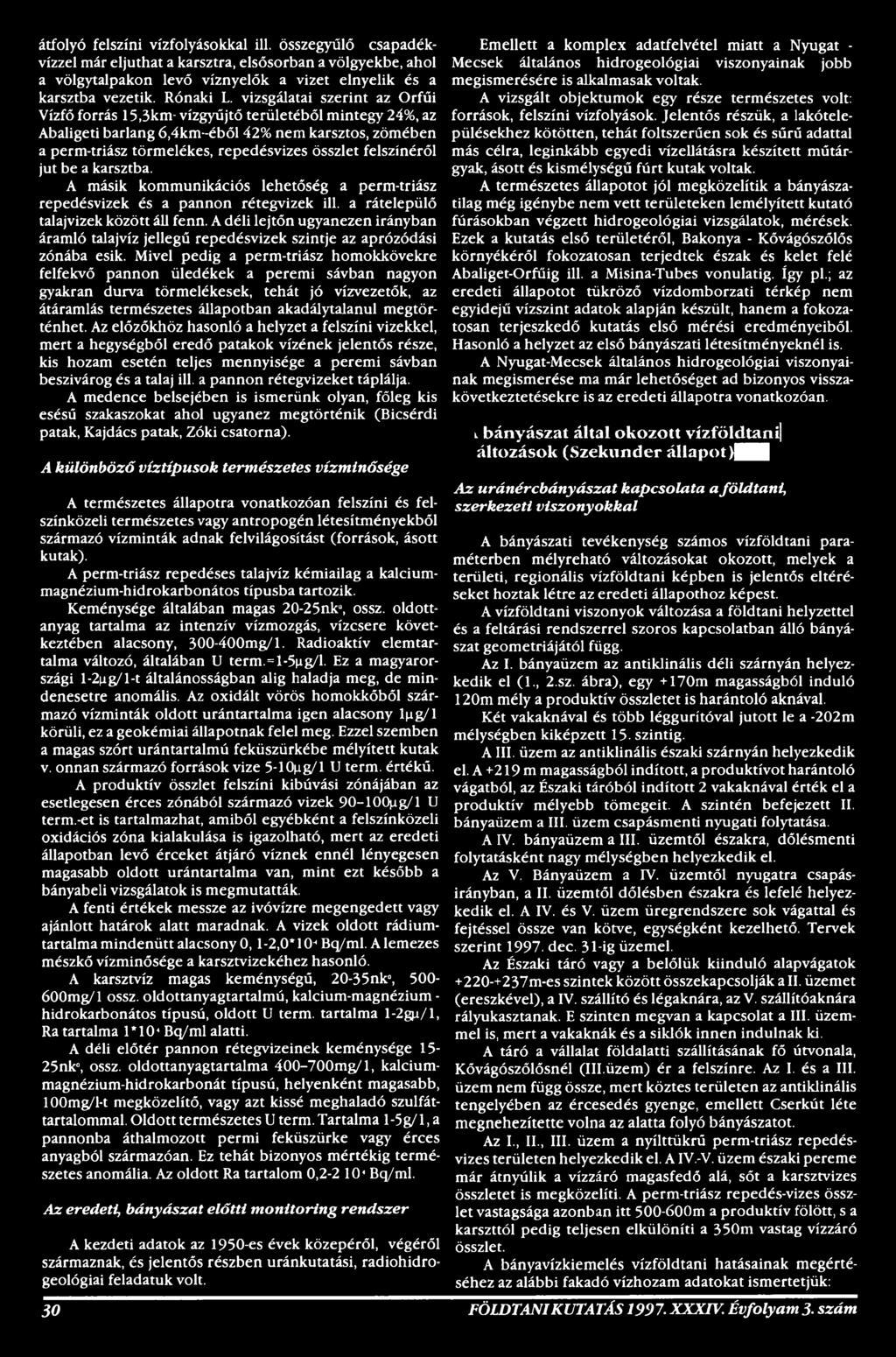 Mivel pedig a perm-triász homokkövekre felfekvő pannon üledékek a peremi sávban nagyon gyakran durva törmelékesek, tehát jó vízvezetők, az átáramlás természetes állapotban akadálytalanul megtörténhet.