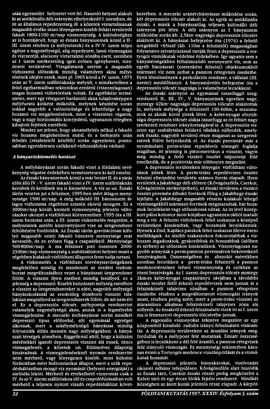 üzem, 1975 után az V. üzem szállítóaknája mélyült, s mindkettőben a felső egyharmadban tektonikus eredetű (viszonylagosan) magas hozamú vízbetörések voltak.