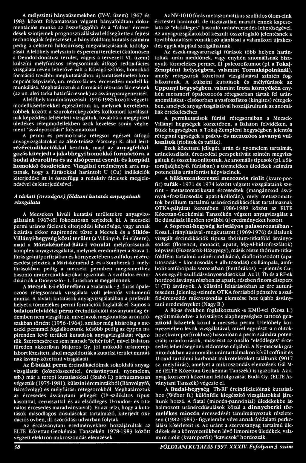 üzem) külszíni mélyfúrásos rétegsorainak átfogó redox-fácies vizsgálata révén lehetővé vált a Kővágó-szőlősi, homokkő formáció további megkutatásához új kutatáselméleti koncepciót képviselő, un.