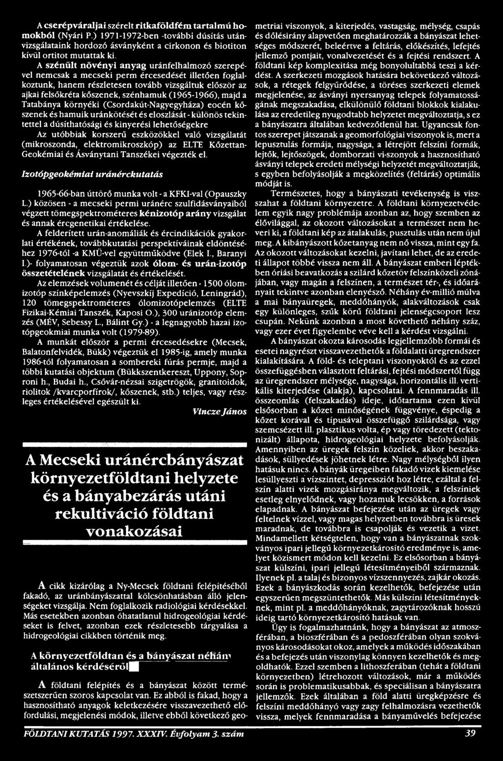 Izotópgeokémiai uránérckutatás 1965-66-bán úttörő munka volt - a KFKI-val (Opauszky L.