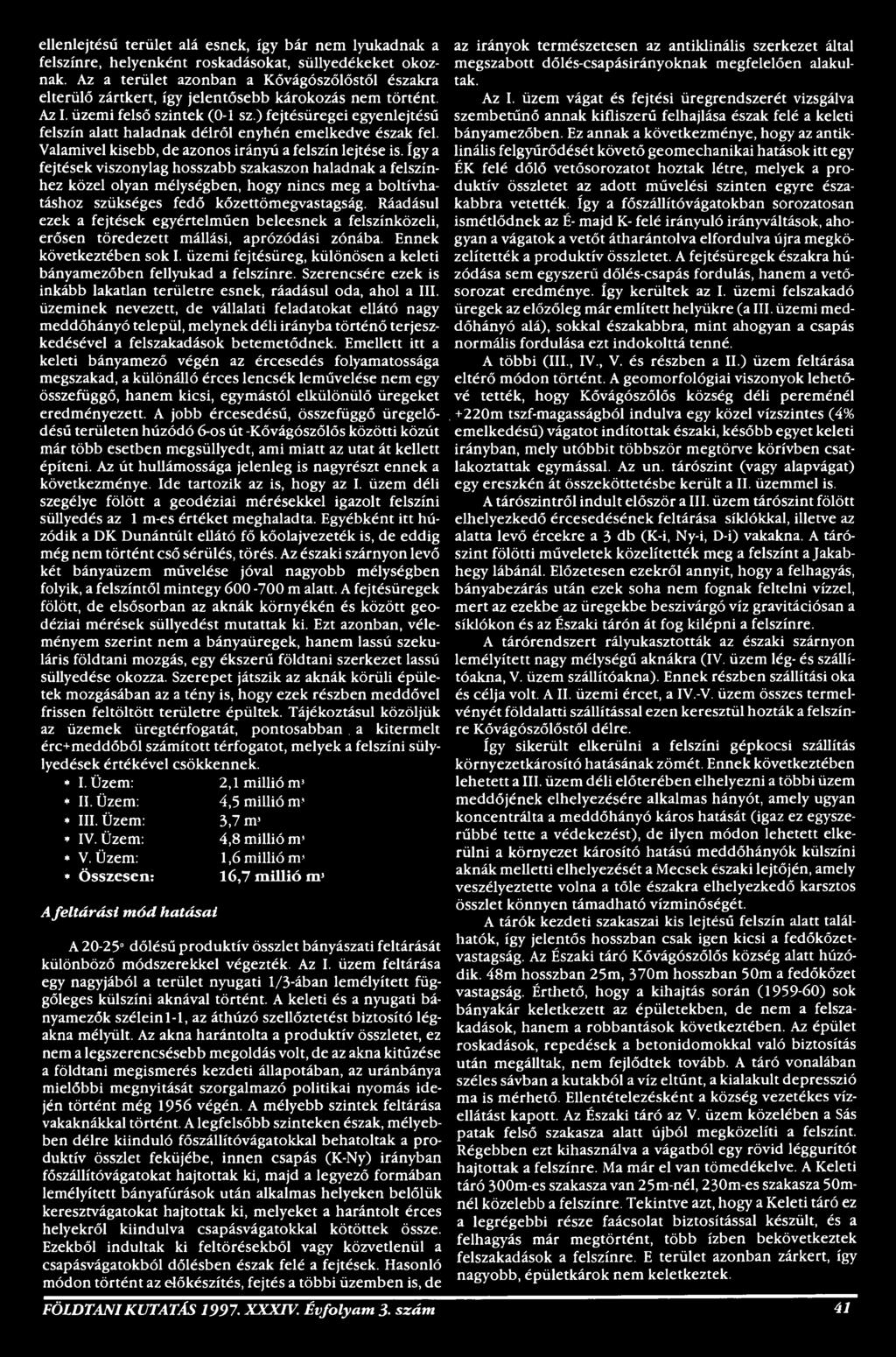 Ráadásul ezek a fejtések egyértelműen beleesnek a felszínközeli, erősen töredezett mállási, aprózódási zónába. Ennek következtében sok I.