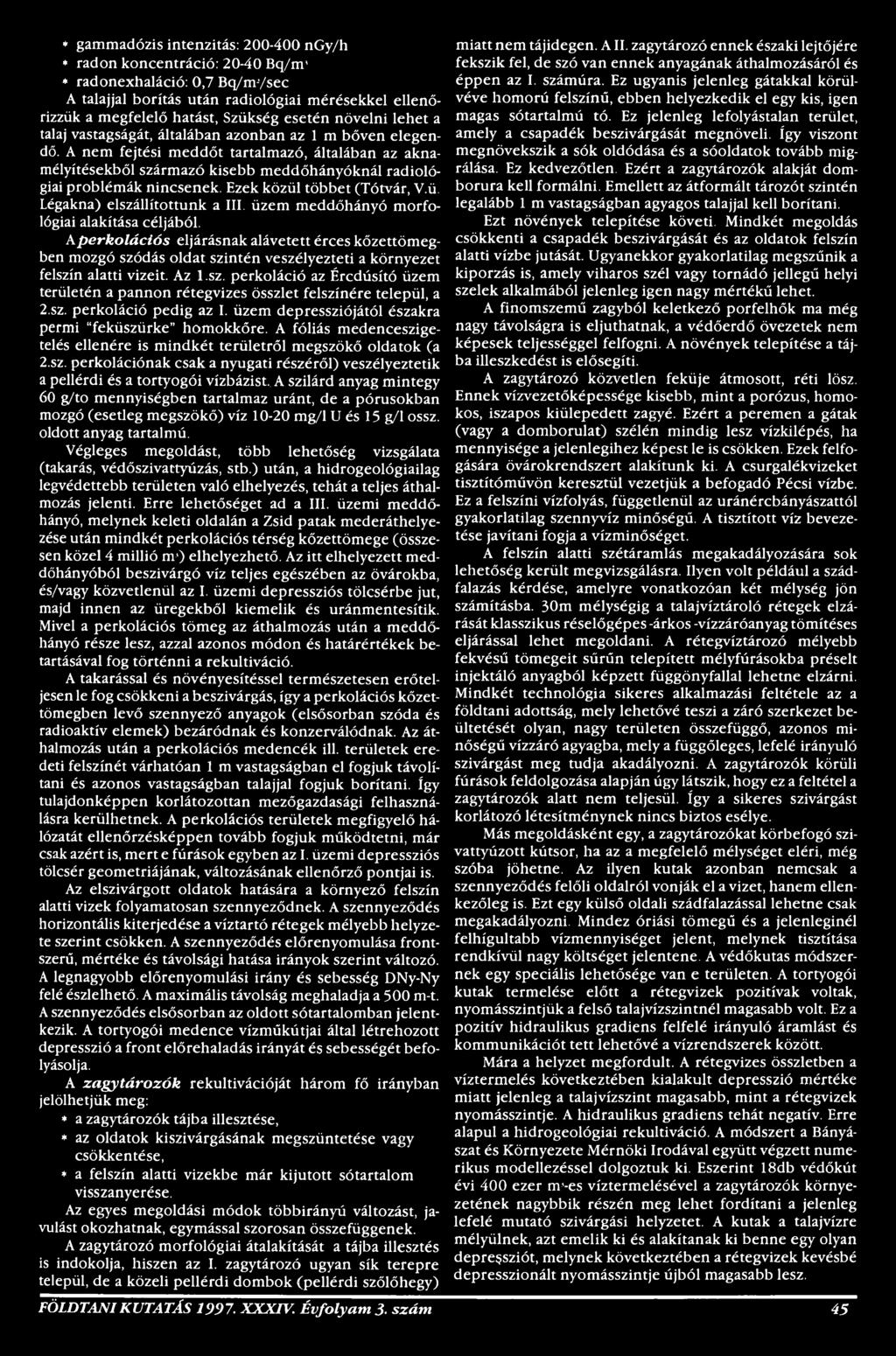 dás oldat szintén veszélyezteti a környezet felszín alatti vizeit. Az 1.sz. perkoláció az Ércdúsító üzem területén a pannon rétegvizes összlet felszínére települ, a 2,sz. perkoláció pedig az I.