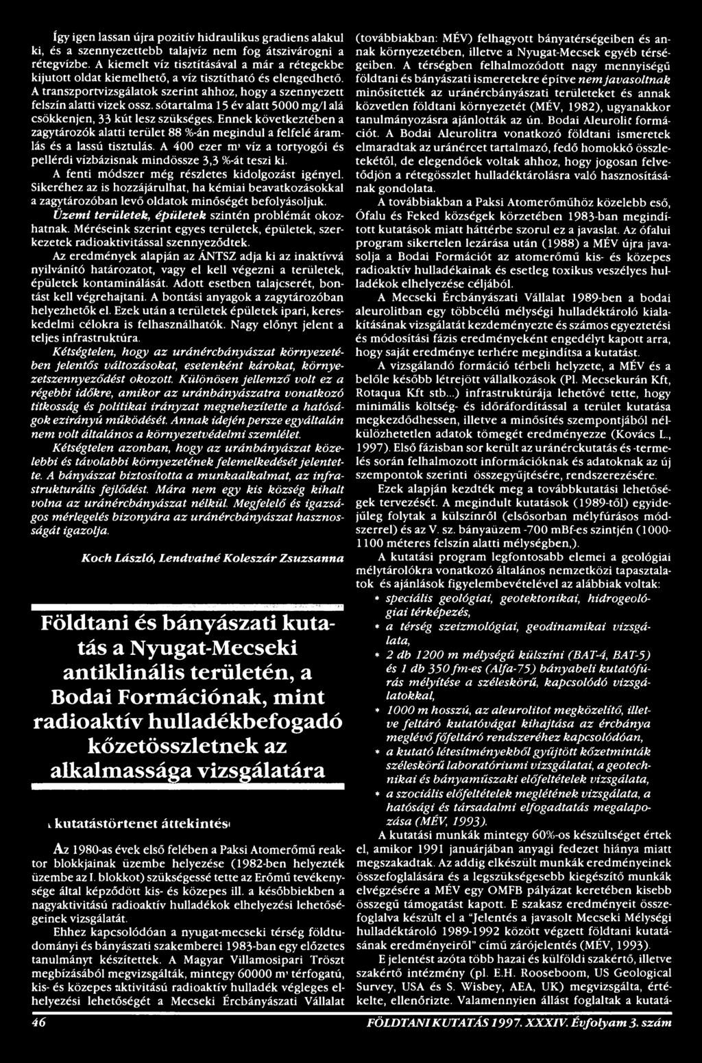 Sikeréhez az is hozzájárulhat, ha kémiai beavatkozásokkal a zagytározóban levő oldatok minőségét befolyásoljuk. Üzemi területek, épületek szintén problémát okozhatnak.