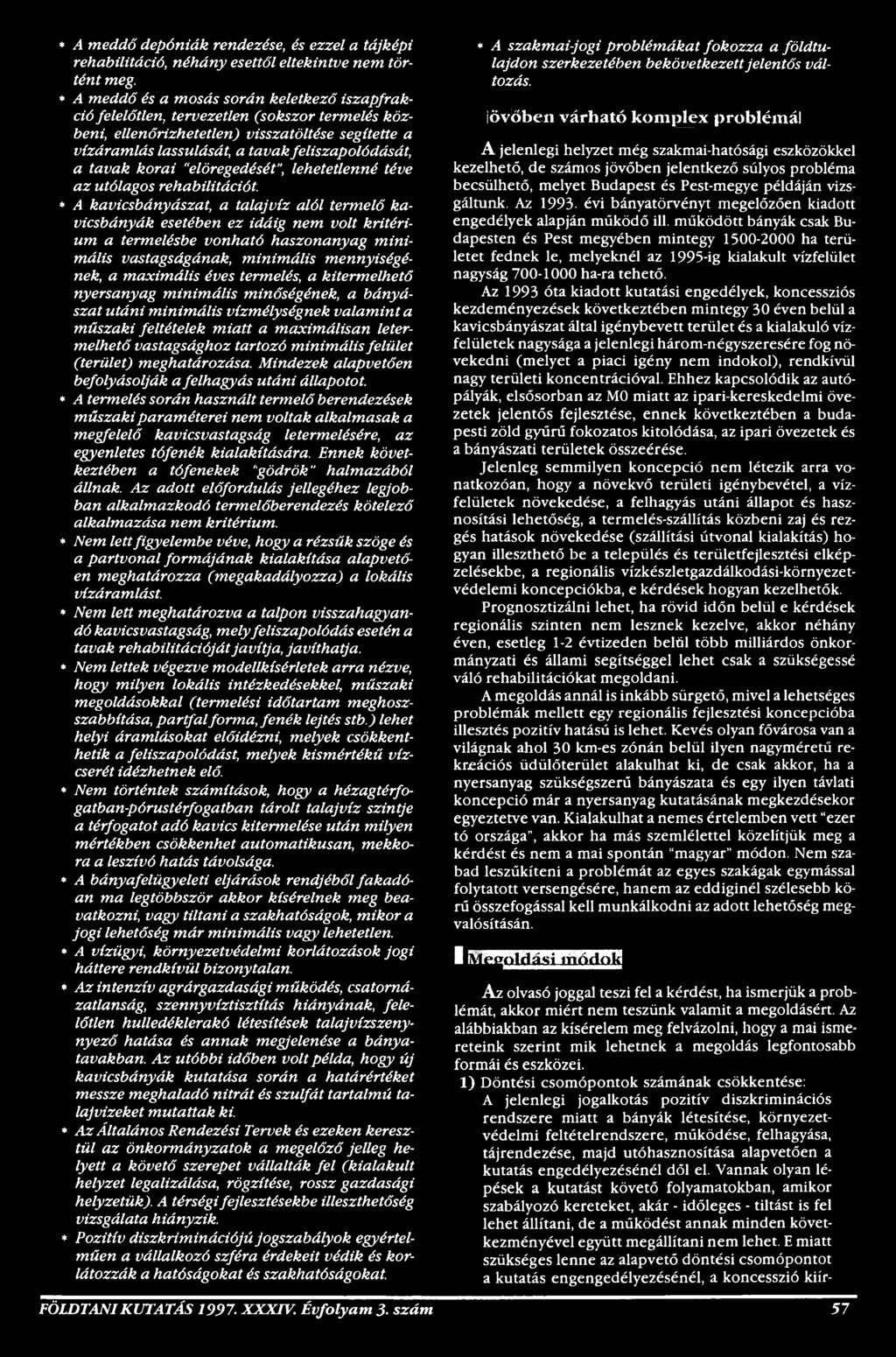 termelés, a kitermelhető nyersanyag minimális minőségének, a bányászatutáni minimális vízmélységnek valamint a műszaki feltételek m iatt a maximálisan letermelhető vastagsághoz tartozó minimális