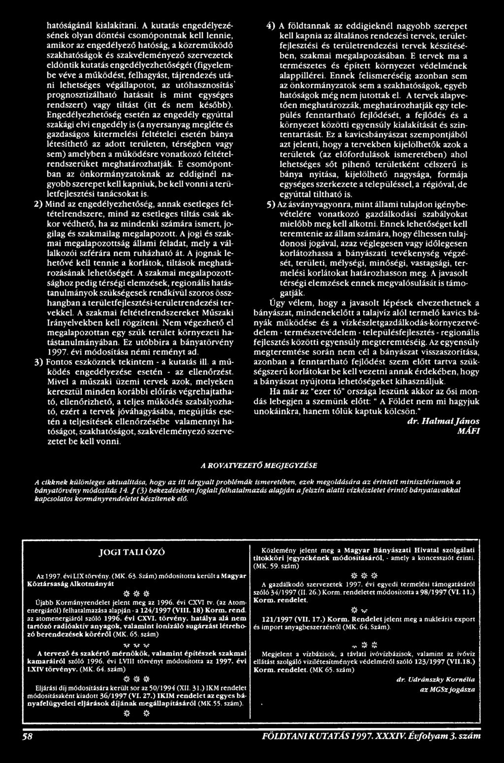 amelyben a működésre vonatkozó feltételrendszerüket meghatározhatják. E csomópontban az önkormányzatoknak az eddiginél nagyobb szerepet kell kapniuk, be kell vonni a területfejlesztési tanácsokat is.