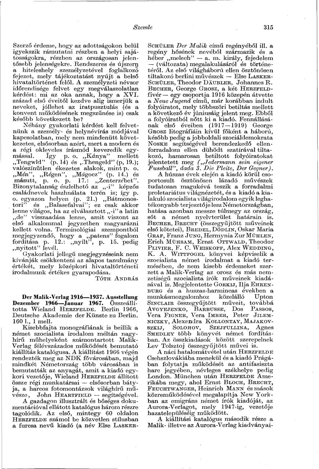 Szerző érdeme, hogy az adottságokon belül igyekszik rámutatni részben a helyi sajátosságokra, részben az országosan jelentősebb jelenségekre.