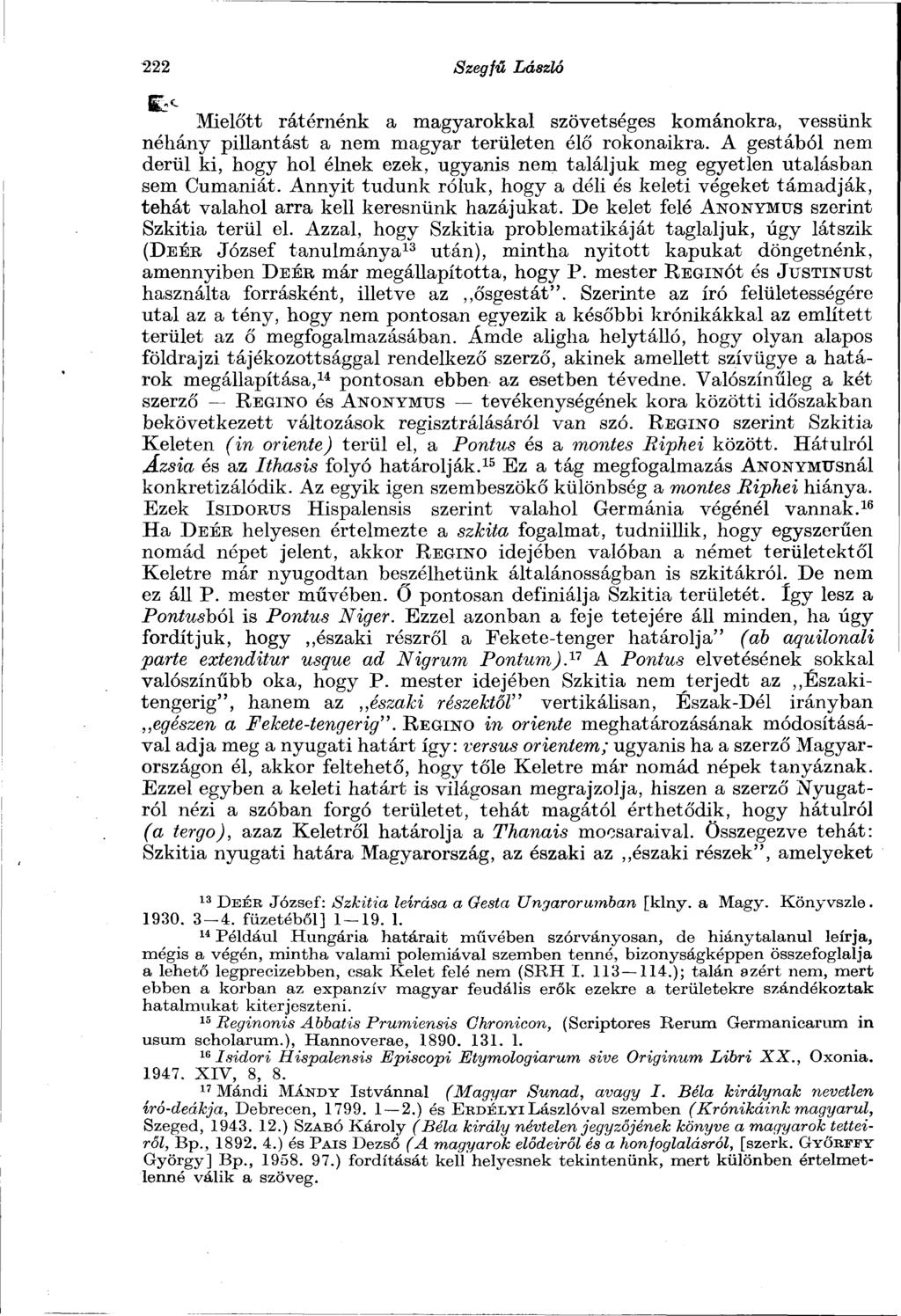 222 Szegfű László Mielőtt rátérnénk a magyarokkal szövetséges kománokra, vessünk néhány pillantást a nem magyar területen élő rokonaikra.