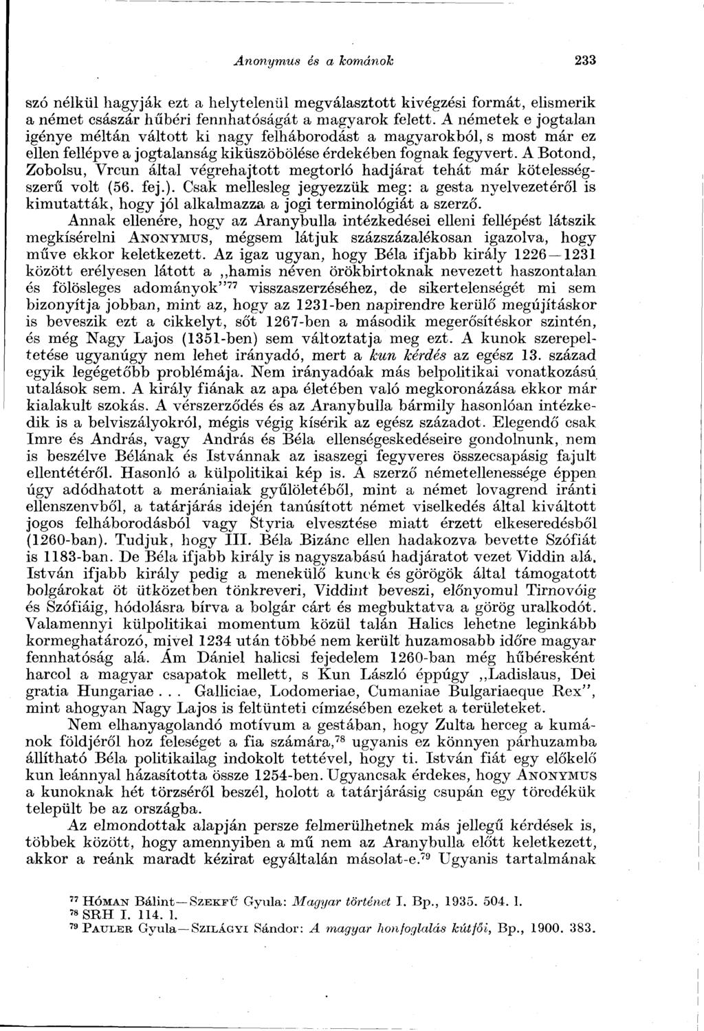 Anonymus és a kománoh 233 szó nélkül hagyják ezt a helytelenül megválasztott kivégzési formát, elismerik a német császár hűbéri fennhatóságát a magyarok felett.