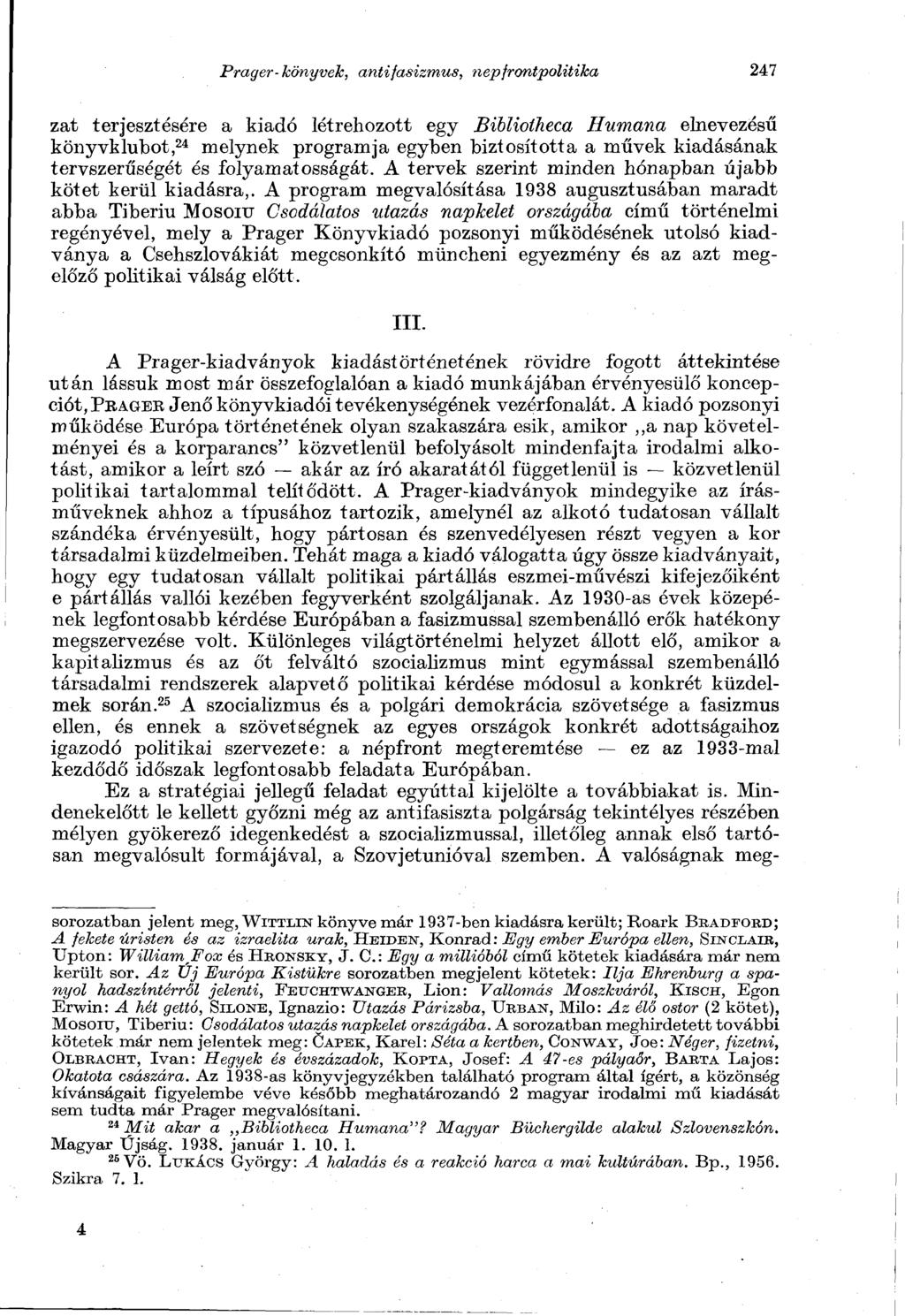 Prager-könyvek, antifasizmus, nepfrontpolitika 247 zat terjesztésére a kiadó létrehozott egy Bibliotheca Humana elnevezésű könyvklubot, 24 melynek programja egyben biztosította a művek kiadásának