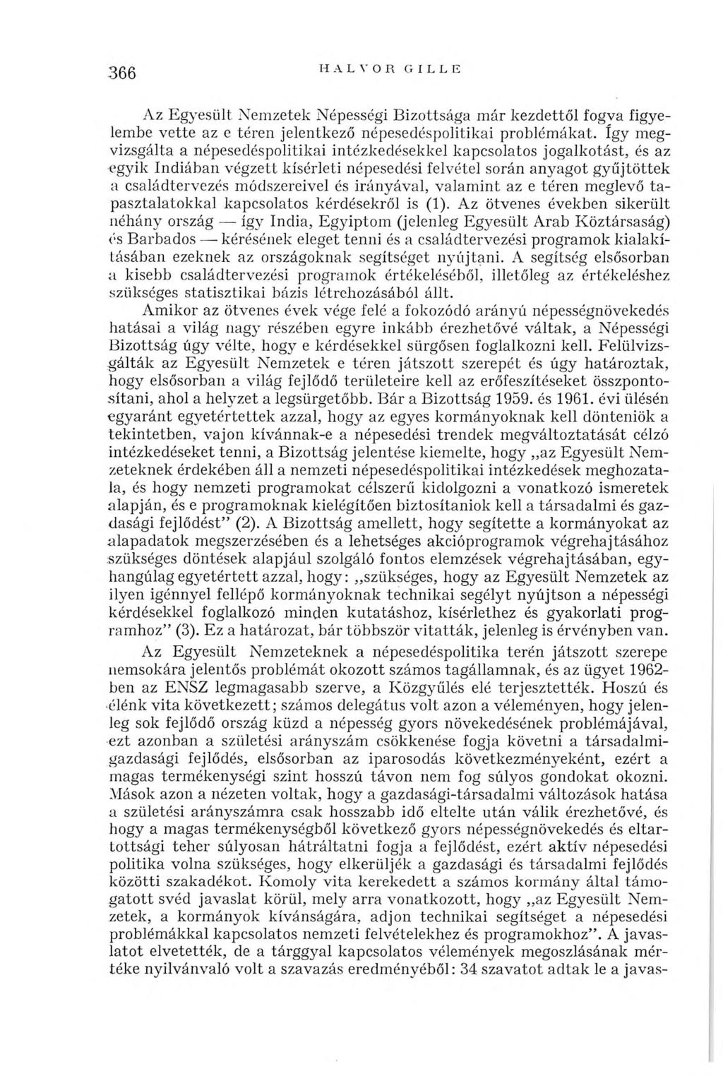 366 H A L V O R G IL L E Az Egyesült Nemzetek Népességi Bizottsága m ár kezdettől fogva figyelembe vette az e téren jelentkező népesedéspolitikai problém ákat.
