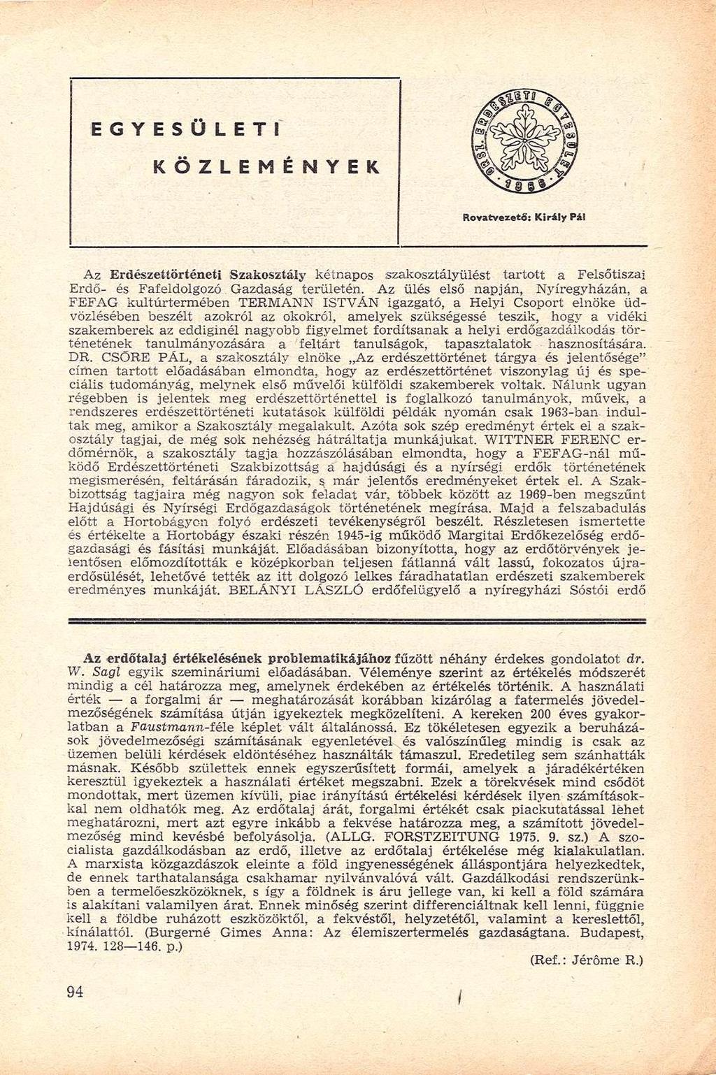 E G Y E S Ü L E T I K Ö Z L E M É N Y E K Rovatvezető: Király Pál Az Erdészettörténeti Szakosztály kétnapos szakosztályülést tartott a Felsőtiszai Erdő- és Fafeldolgozó Gazdaság területén.