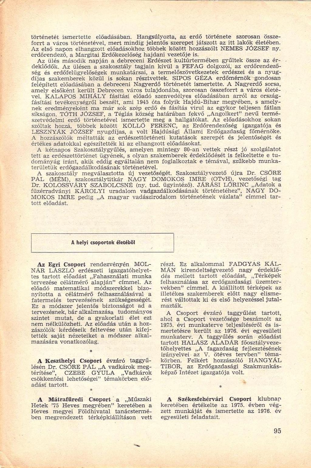 történetét ismertette előadásában. Hangsúlyozta, az erdő története szorosan összeforrt a város történetével, mert mindig jelentős szerepet játszott az itt lakók életében.