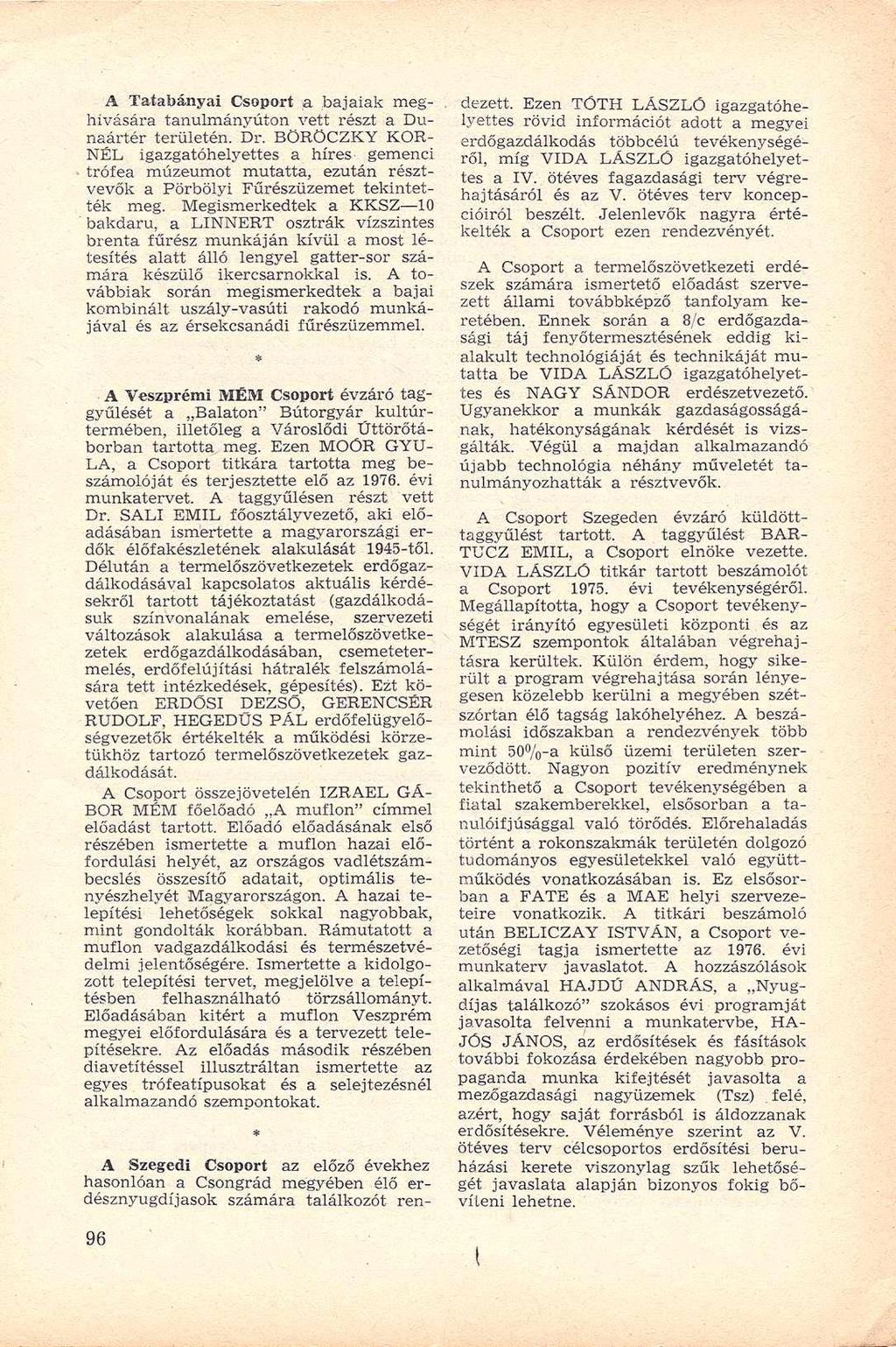 A Tatabányai Csoport a bajaiak meghívására tanulmányúton vett részt a Dunaártér területén. Dr.