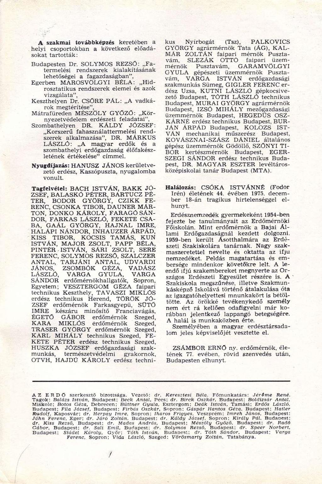 A szakmai továbbképzés keretében a helyi csoportokban a következő előadásokat tartották: Budapesten Dr.
