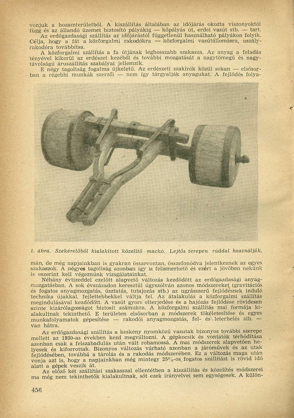 vonjuk a hozamterületből. A kiszállítás általában az időjárás okozta viszonyoktól függ és az állandó üzemet biztosító pályákig kőpályás út, erdei vasút stb. tart.
