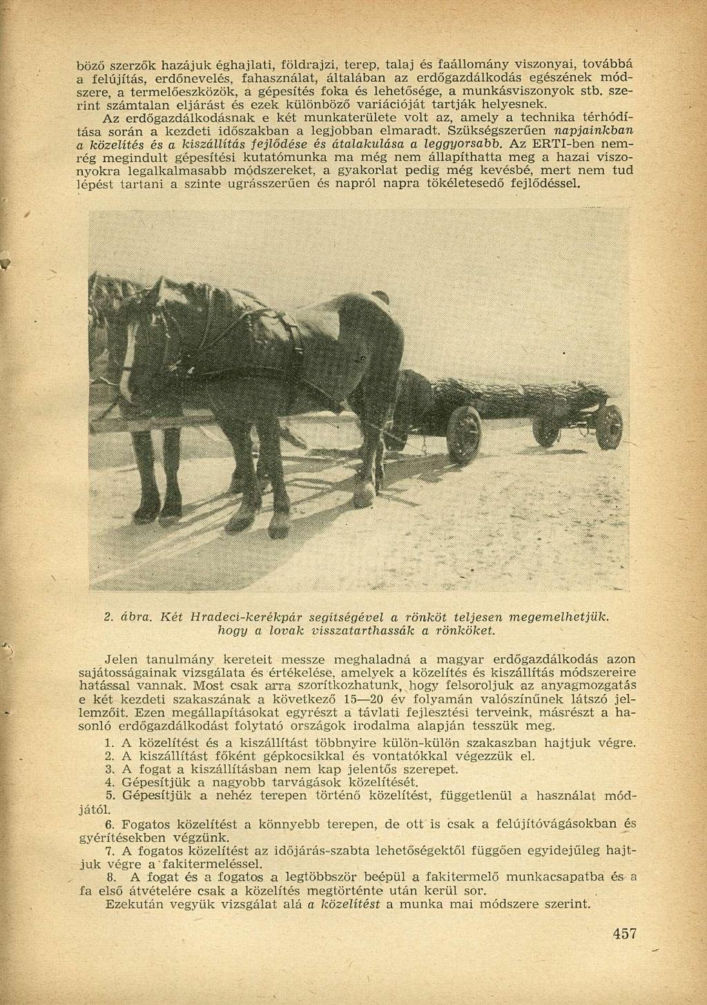 böző szerzők hazájuk éghajlati, földrajzi, terep, talaj és faállomány viszonyai, továbbá a felújítás, erdőnevelés, fahasználat, általában az erdőgazdálkodás egészének módszere, a termelőeszközök, a
