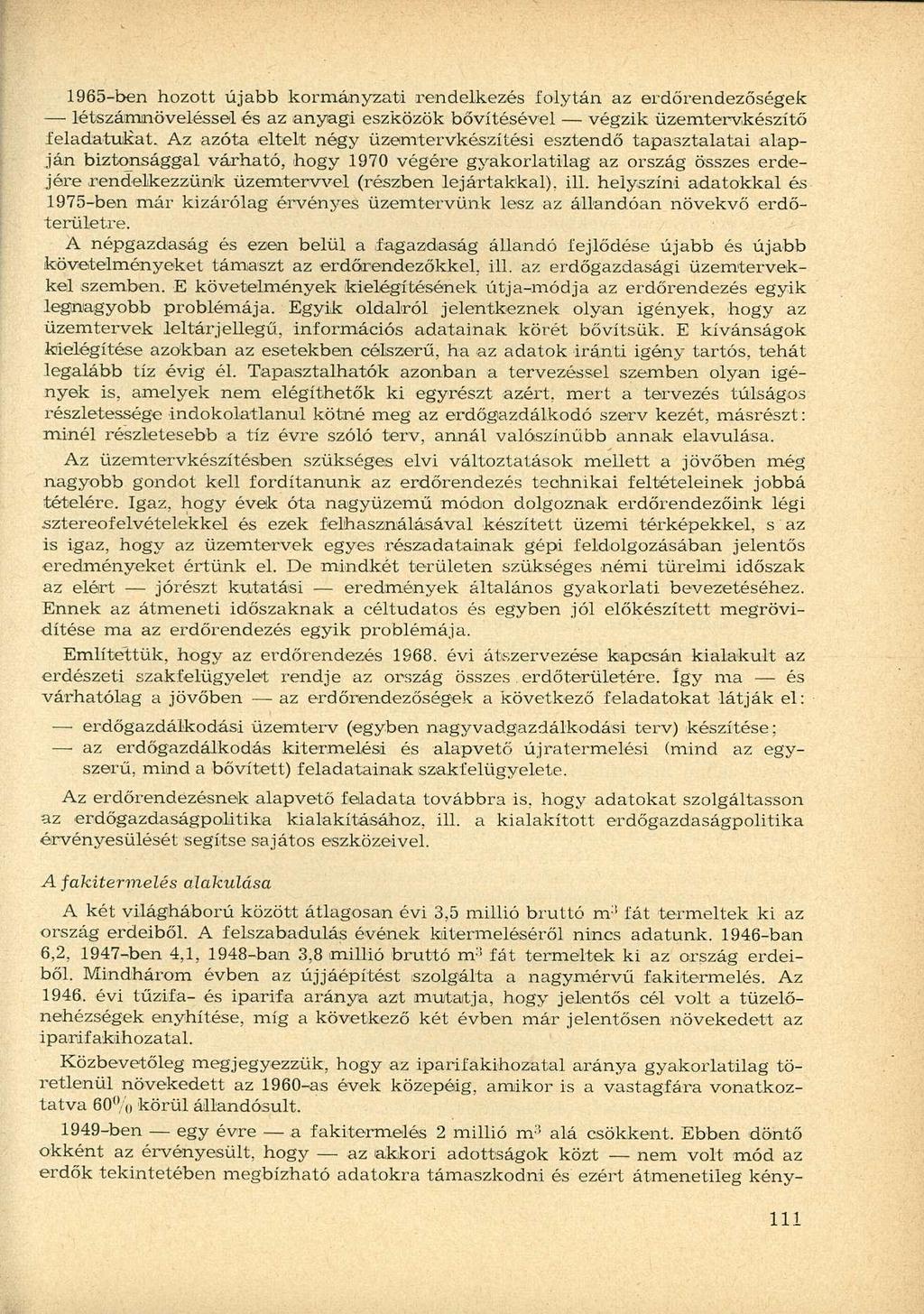 1965-ben hozott újabb kormányzati rendelkezés folytán az erdőrendezőségek létszámnöveléssel és az anyagi eszközök bővítésével végzik üzemtervkészítő feladatukat.