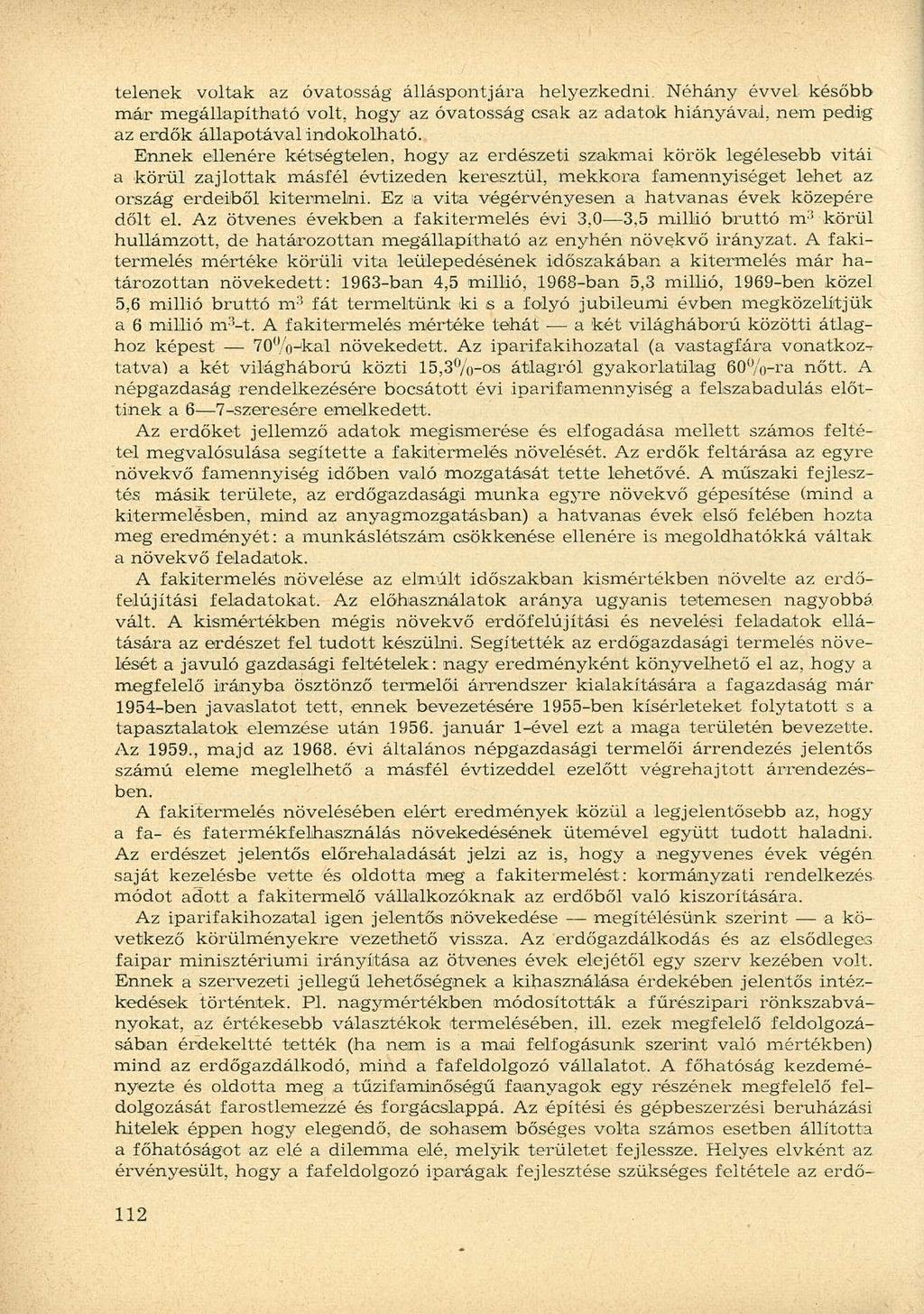 telének voltak az óvatosság álláspontjára helyezkedni. Néhány évvel később már megállapítható volt, hogy az óvatosság csak az adatok hiányával, nem pedig az erdők állapotával indokolható.