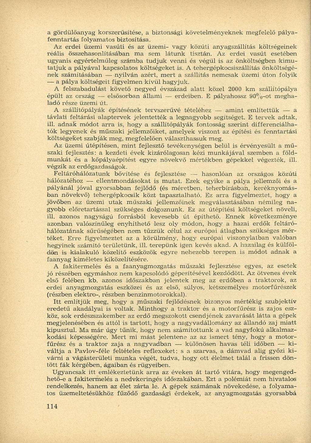 a gördülőanyag korszerűsítése, a biztonsági követelményeknek megfelelő pályafenntartás folyamatos biztosítása.