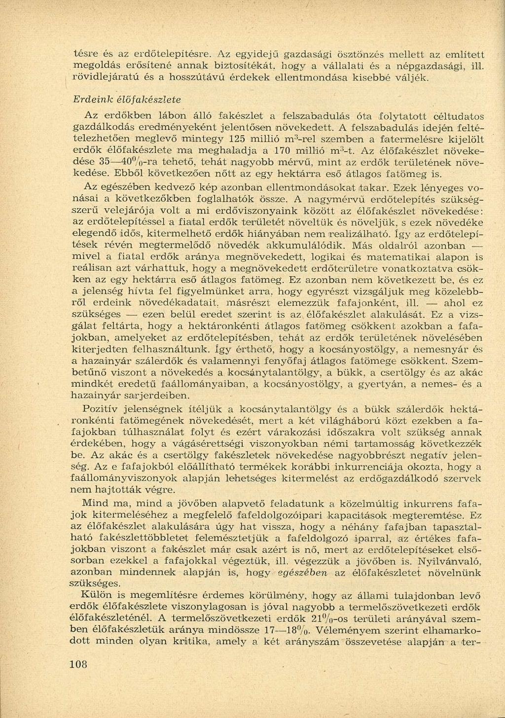 lésre és az erdőtelepítésre. Az egyidejű gazdasági ösztönzés mellett az említett megoldás erősítené annak biztosítékát, hogy a vállalati és a népgazdasági, ill.