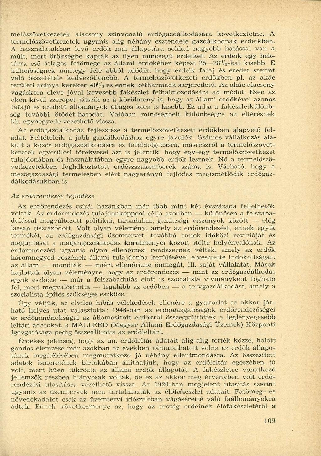 melőszövetkezetek alacsony színvonalú erdőgazdálkodására következtetne. A termelőszövetkezetek ugyanis alig néhány esztendeje gazdálkodnak erdeikben.