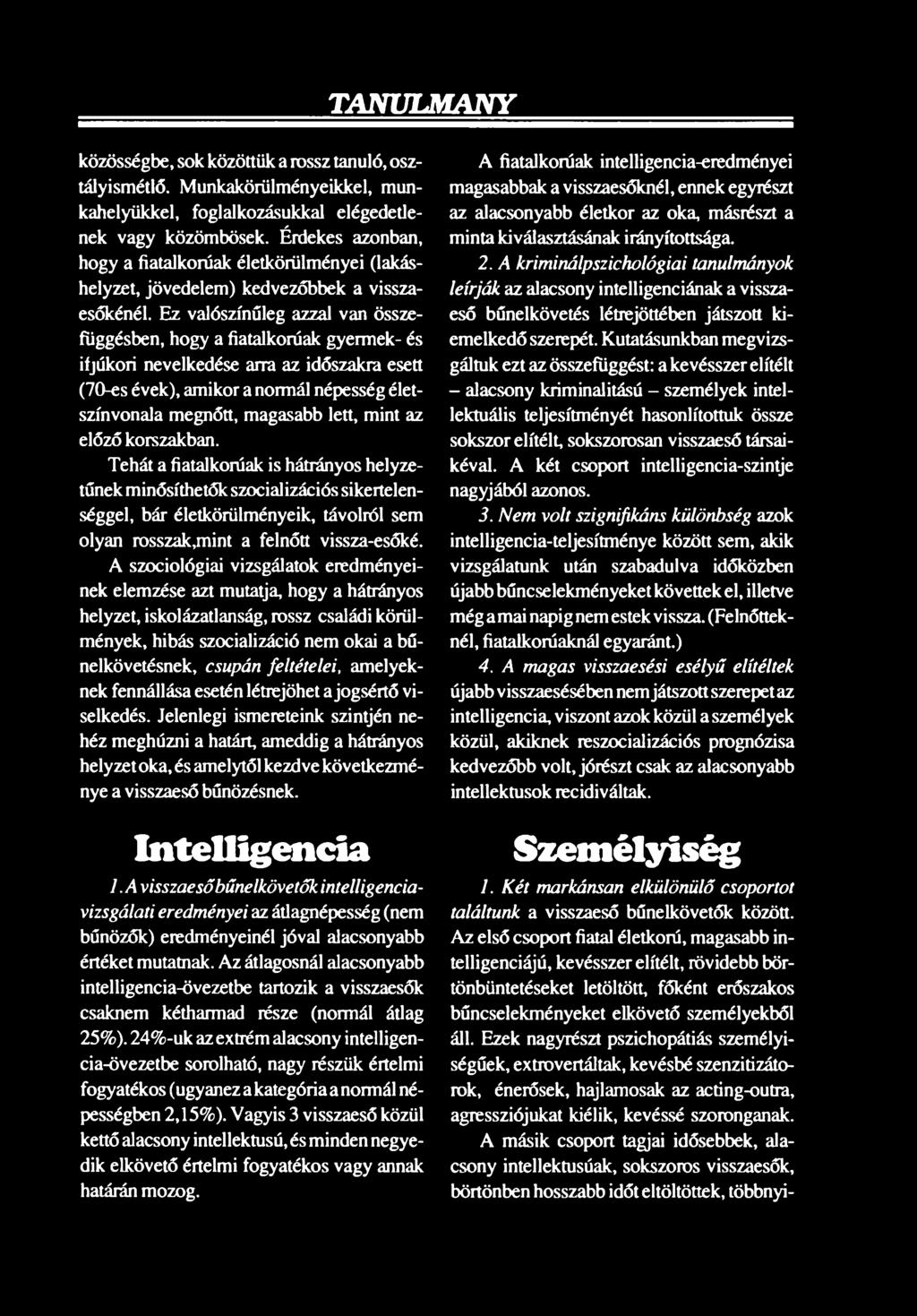 A szociológiai vizsgálatok eredményeinek elemzése azt mutatja, hogy a hátrányos helyzet, iskolázatlanság, rossz családi körülmények, hibás szocializáció nem okai a bűnelkövetésnek, csupán feltételei,