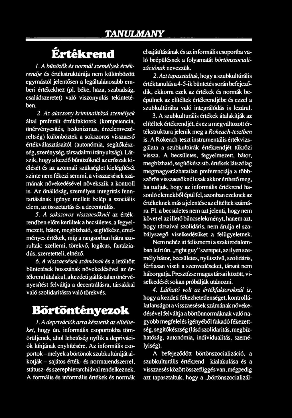 Látszik, hogy a kezdő bűnözőknél az erőszak kiélését és az azonnali szükséglet kielégítését szinte nem fékezi semmi, a visszaesések számának növekedésével növekszik a kontroll is.