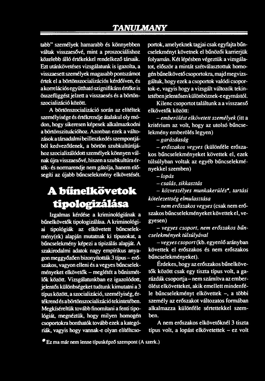Azonban ezek a változások a társadalmi beilleszkedés szempontjából kedveződének, a börtön szubkultúrájához szocializálódott személyek könnyen válnak újra visszaesővé, hiszen a szubkultúra érték- és