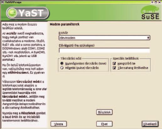 TIPPEK ÉS TRÜKKÖK SUSE LINUXHOZ LINUX Szoftmodem összefoglaló L A hagyományos telefonos kapcsolathoz használt modemekbôl két fajta van: a megbízható, de drágább, analóg hardvermodemek, ezek legtöbbje