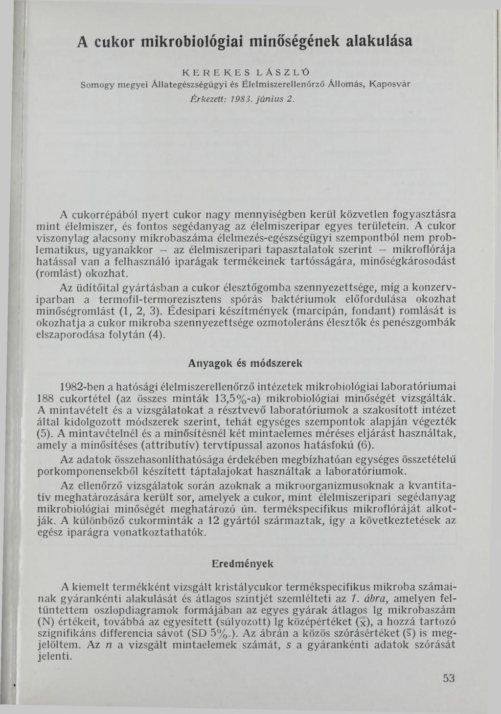 A cukor mikrobiológiai minőségének alakulása K ER EK E S LÁSZLÓ Somogy megyei Állategészségügyi és Élelmiszerellenőrző Állomás, K aposvár Érkezett: 1983. június 2.