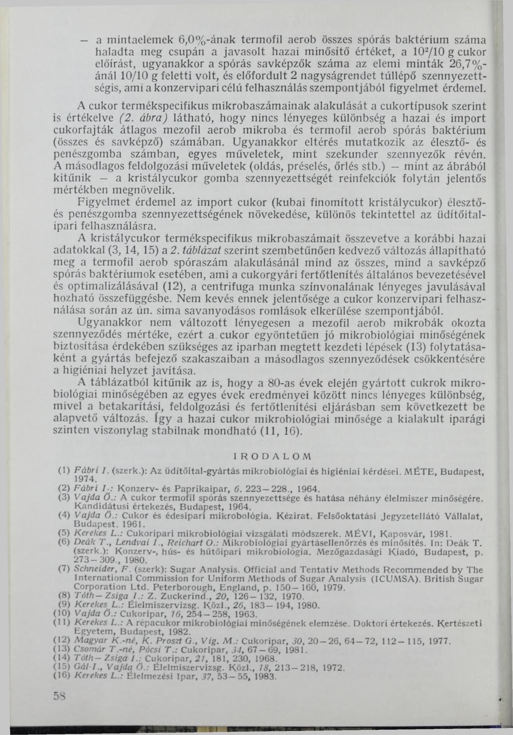 a mintaelemek 6,0%-ának termofil aerob összes spórás baktérium száma haladta meg csupán a javasolt hazai minősítő értéket, a 102/10 g cukor előírást, ugyanakkor a spórás savképzők száma az elemi