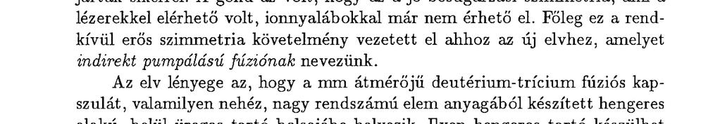 Az elv lényege az, hogy a m m átmérőjű deutérium-trícium fúziós kapszulát, valamilyen nehéz, nagy rendszámú elem anyagából készített hengeres alakú, belül üreges tartó belsejébe helyezik.
