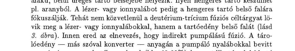 Tehát nem közvetlenül a deutérium-trícium fúziós céltárgyat lövik meg a lézer- vagy ionnyalábokkal, hanem a tartóedény belső falát (lásd 3. ábra).