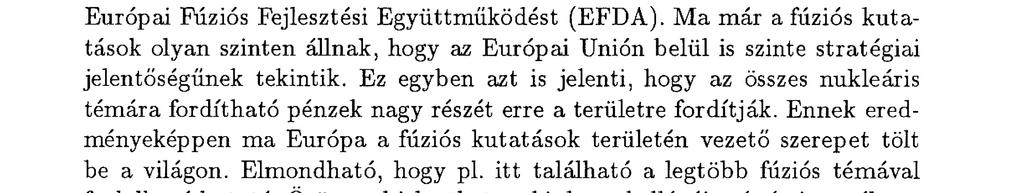 Unió és a kutatásokhoz társult országok köztük Magyarország is vesznek részt. Jelenleg Európ ában kb. 2000 ku tató foglalkozik valamilyen fúzióval kapcsolatos k utat ás i témával. Ez igen szép szám.