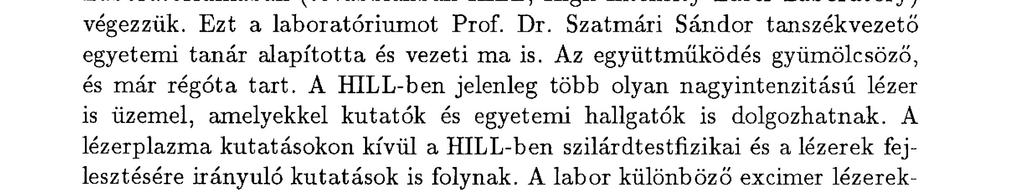 A következőkben röviden a teljesség igénye nélkül ismertetünk néhány olyan k utat ási eredményt, melyet kollégáimmal a lézerplazma ill.