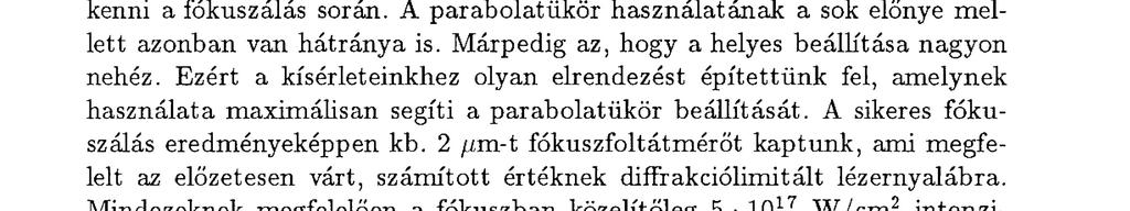 Továbbá kiemelendő még, hogy az Fj 10-es fókuszálás helyett Fj 2-es fókuszálást alkalmaztunk, ami lényegesen jobb fókuszt eredményez. A leírt tényekből eredendően kis átmérőjű fókuszfoltot vártunk.