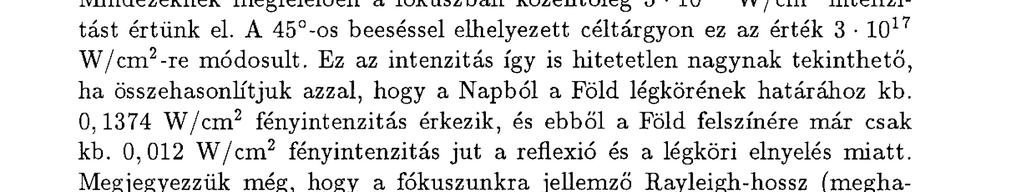 ezért a nyalábintenzitás sem fog csökkenni a fókuszálás során. A parabolatükör használatának a sok előnye mellett azonban van hátránya is. Márpedig az, hogy a helyes beálh'tása nagyon nehéz.