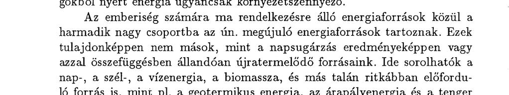 Azonban a nukleáris erőművekben keletkező erősen radioaktív anyagokat a hosszú felezési idejük miatt több száz évig biztonságosan kell tárolni, ill.