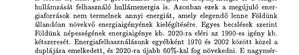A radioaktív hulladék elhelyezésének problémáit figyelembe véve, sokak szemében a hasadóanyagokból nyert energia ugyancsak környezetszennyező.