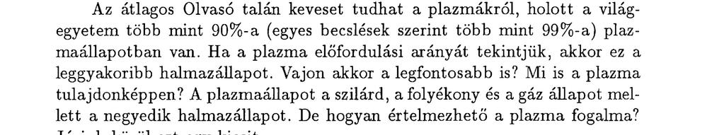 A mik rorobbantá so s fúzió, avagy a jövő egy lehetséges. 27 ron energiája pedig 14 MeV körüli. 1 A fúziós reakció bekövetkezéséhez igen magas, a számítások szerint kb.