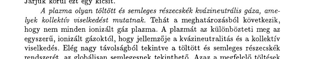 A p l a z m a f og a l ma Az átlagos Olvasó talán keveset tudhat a plazmákról, holott a világegyetem több mint 90%-a (egyes becslések szerint több mint 99%-a) plazmaál lapotban van.