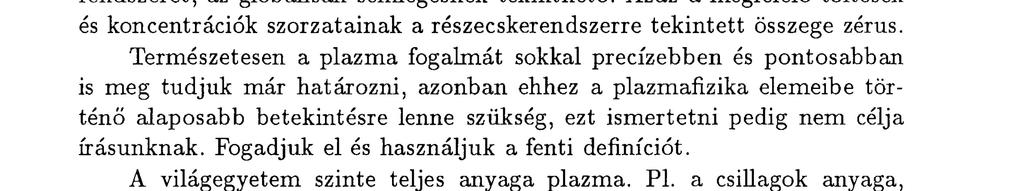 A plazmaállapot a szilárd, a folyékony és a gáz állapot mellett a negyedik halmazállapot. De hogyan értelmezhető a plazma fogalma? Járjuk körül ezt egy kicsit.