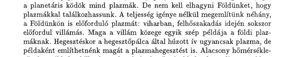 A plazmát az különbözteti meg az egyszerű, ionizált gázoktól, hogy jellemzője a kvázineutralitás és a kollektív viselkedés.